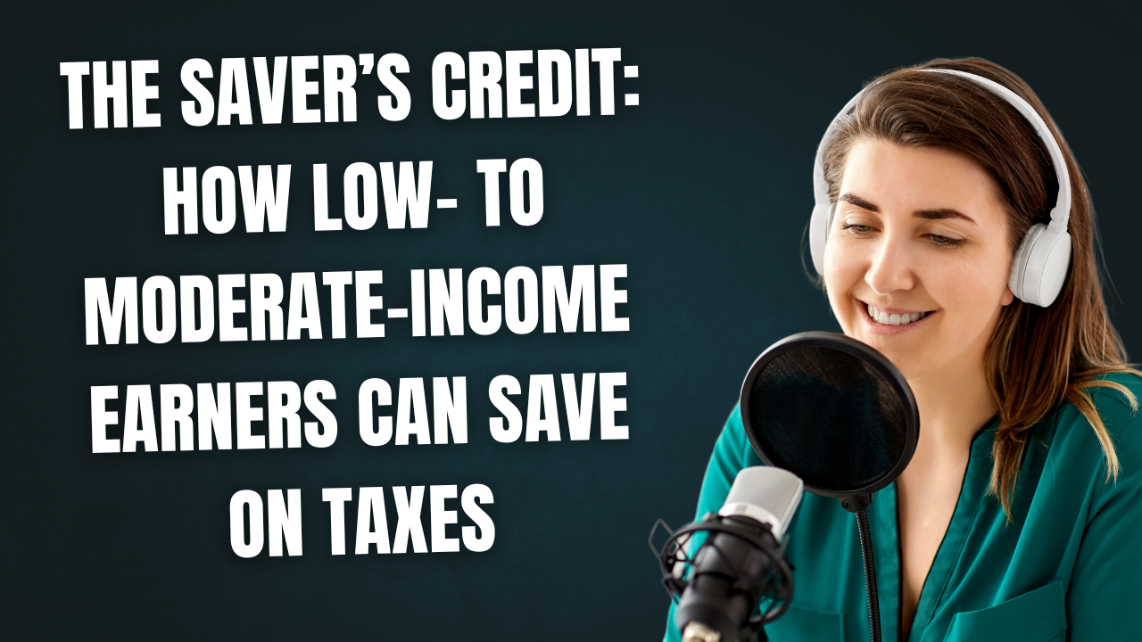 The Saver’s Credit: How Low- to Moderate-Income Earners Can Save on Taxes