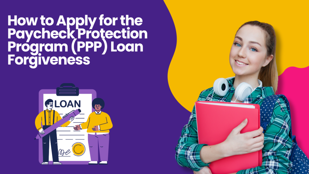 How to Apply for the Paycheck Protection Program (PPP) Loan Forgiveness