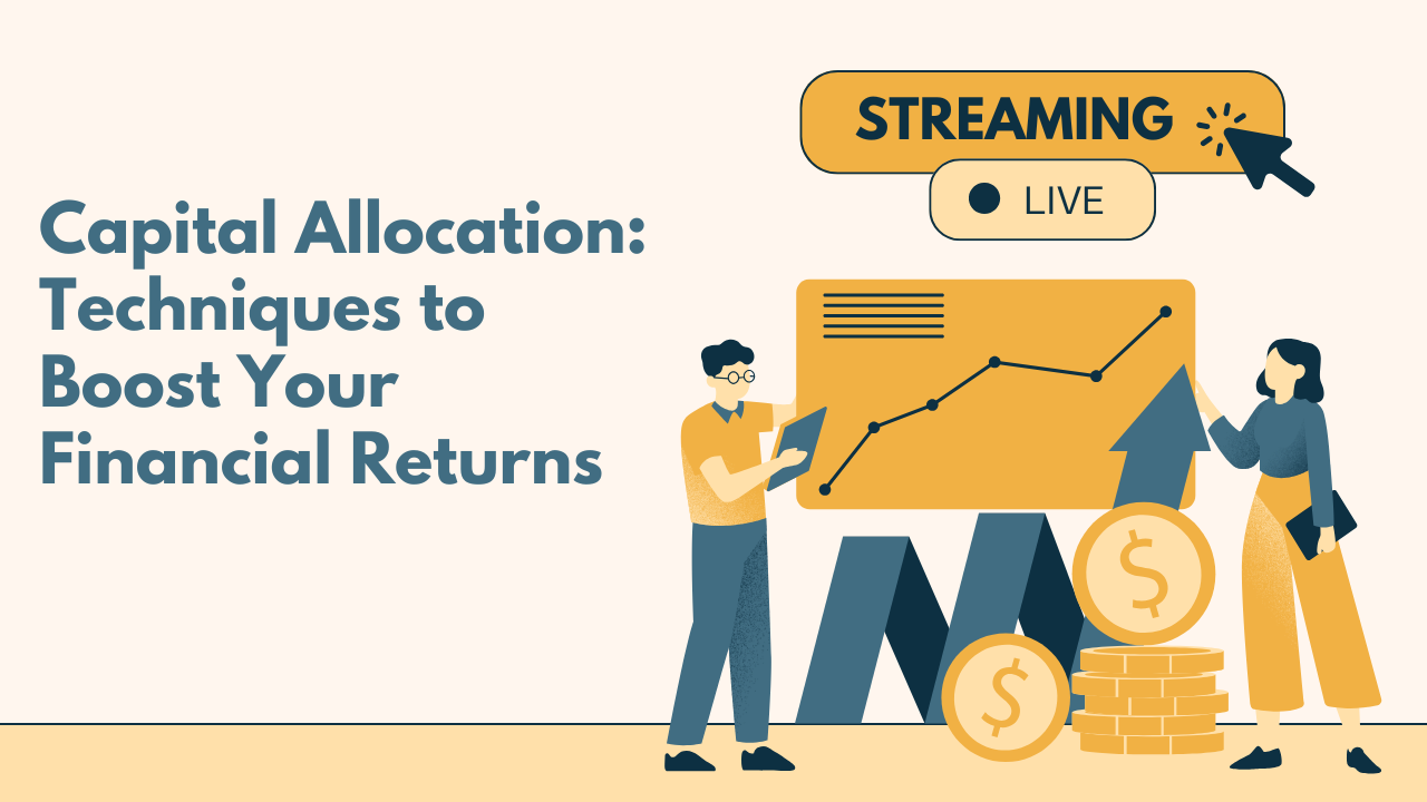 Capital Allocation: Techniques to Boost Your Financial Returns