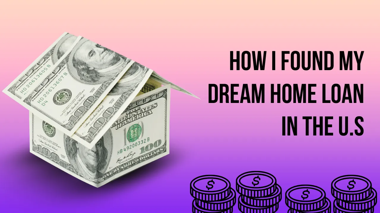 How I Found My Dream Home Loan in the U.S