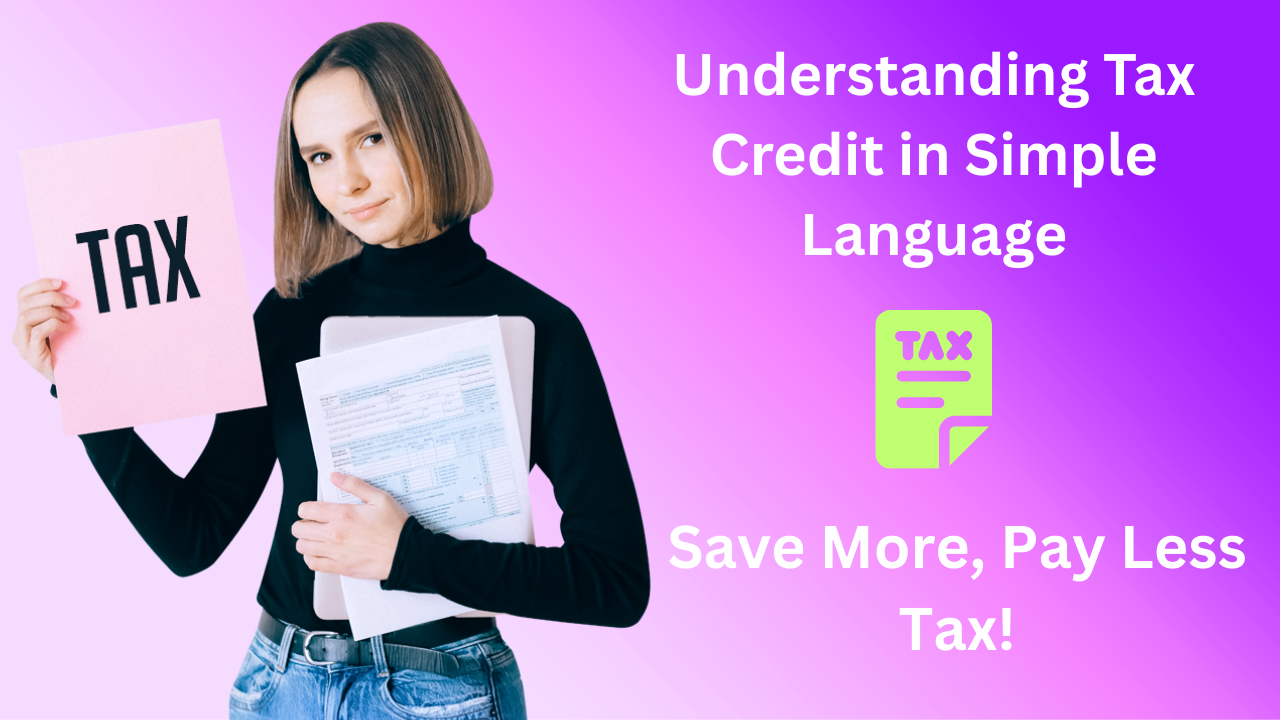 Understanding Tax Credit in Simple Language: Save More, Pay Less Tax!