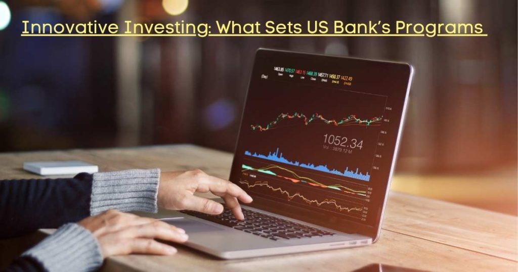 Innovative Investing: What Sets US Bank's Programs Apart